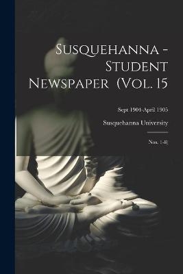 Susquehanna - Student Newspaper (Vol. 15; Nos. 1-8); Sept 1904-April 1905 - 