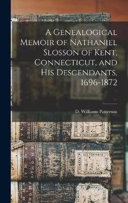 A Genealogical Memoir of Nathaniel Slosson of Kent, Connecticut, and His Descendants, 1696-1872 - 