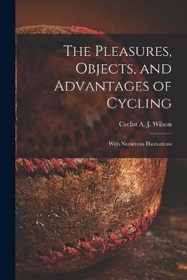 The Pleasures, Objects, and Advantages of Cycling - 