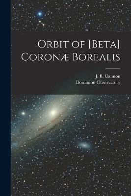 Orbit of [beta] Coronæ Borealis [microform] - 