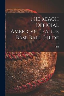 The Reach Official American League Base Ball Guide; 1892 -  Anonymous