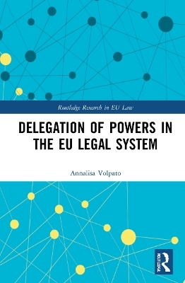 Delegation of Powers in the EU Legal System - Annalisa Volpato