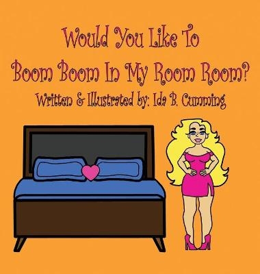 Would You Like To Boom Boom In My Room Room? - Ida B Cumming