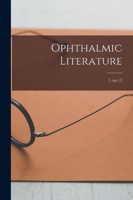Ophthalmic Literature; 7, no.12 -  Anonymous