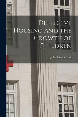 Defective Housing and the Growth of Children - John Lawson Dick