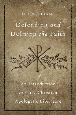 Defending and Defining the Faith - D. H. Williams