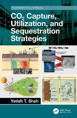 Co2 Capture, Utilization, and Sequestration Strategies - Yatish T Shah