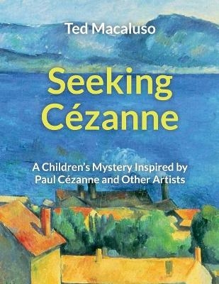 Seeking Cézanne - Ted Macaluso