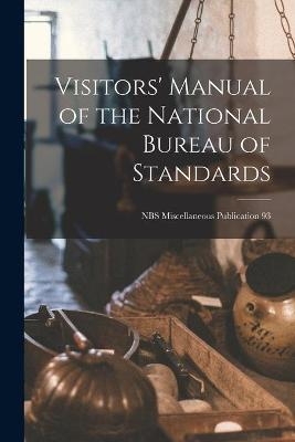 Visitors' Manual of the National Bureau of Standards; NBS Miscellaneous Publication 93 -  Anonymous
