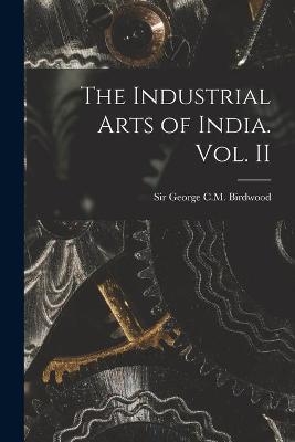 The Industrial Arts of India. Vol. II - 