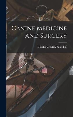 Canine Medicine and Surgery - Charles Greatley 1875- Saunders