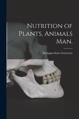 Nutrition of Plants, Animals Man. - 