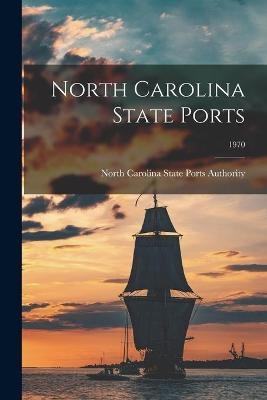 North Carolina State Ports; 1970 - 