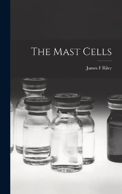 The Mast Cells - James F Riley