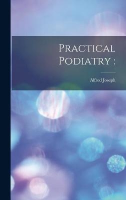 Practical Podiatry - Alfred Joseph