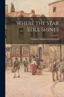 Where the Star Still Shines - Winifred Margaretta 1872-1943 Kirkland