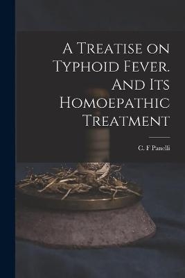A Treatise on Typhoid Fever. And Its Homoepathic Treatment - 