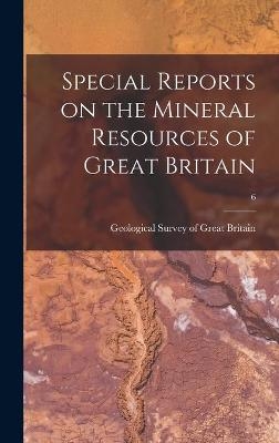 Special Reports on the Mineral Resources of Great Britain; 6 - 