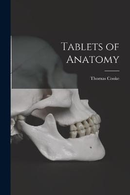 Tablets of Anatomy [electronic Resource] - Thomas Cooke