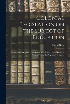Colonial Legislation on the Subject of Education [microform] - 