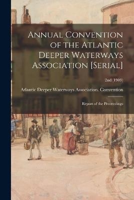 Annual Convention of the Atlantic Deeper Waterways Association [serial] - 