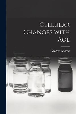 Cellular Changes With Age - Warren 1910-1982 Andrew