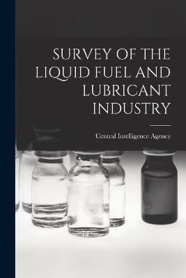 Survey of the Liquid Fuel and Lubricant Industry - 