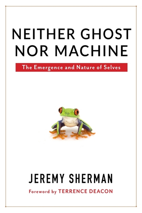 Neither Ghost nor Machine -  Jeremy Sherman