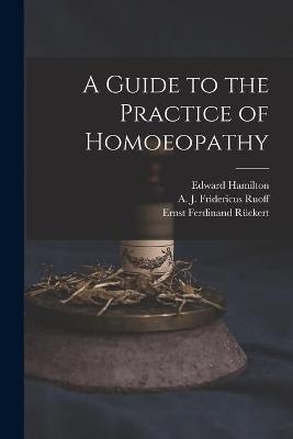 A Guide to the Practice of Homoeopathy - Edward 1824-1899 Hamilton, Ernst Ferdinand 1795-1843 Rückert