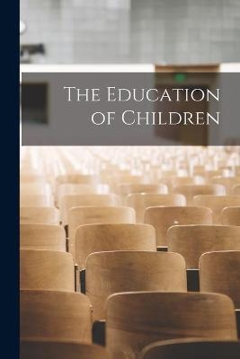 The Education of Children [microform] -  Anonymous