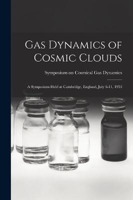 Gas Dynamics of Cosmic Clouds; a Symposium Held at Cambridge, England, July 6-11, 1953 - 