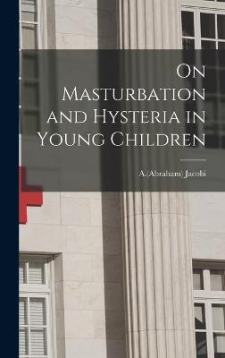 On Masturbation and Hysteria in Young Children - 