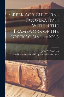 Greek Agricultural Cooperatives Within the Framework of the Greek Social Fabric - John E Tsouderos