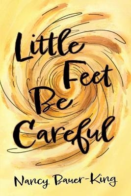 Little Feet Be Careful - Nancy Bauer-King