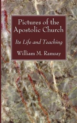 Pictures of the Apostolic Church - William M Ramsay