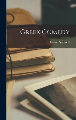 Greek Comedy - Gilbert 1880-1954 Norwood