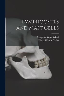 Lymphocytes and Mast Cells - Margaret Aston 1919- Kelsall, Edward Drane 1890- Crabb