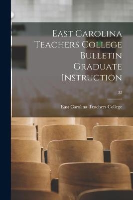 East Carolina Teachers College Bulletin Graduate Instruction; 32 - 