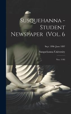 Susquehanna - Student Newspaper (Vol. 6; Nos. 1-10); Sept 1896- June 1897 - 