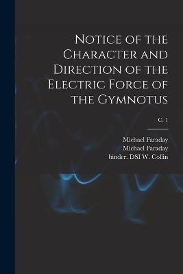 Notice of the Character and Direction of the Electric Force of the Gymnotus; c. 1 - Michael 1791-1867 Faraday