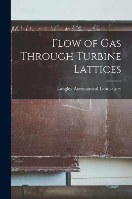 Flow of Gas Through Turbine Lattices - 