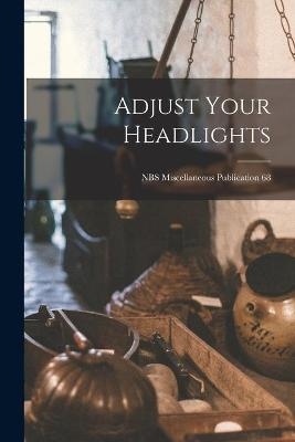 Adjust Your Headlights; NBS Miscellaneous Publication 68 -  Anonymous