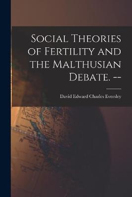 Social Theories of Fertility and the Malthusian Debate. -- - 