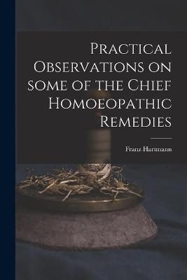 Practical Observations on Some of the Chief Homoeopathic Remedies - Franz 1796-1853 Hartmann