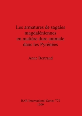 Les Armatures de Sagaies Magdaleniennes en Matiere Dure Animale Dans les Pyrenees - Anne Bertrand