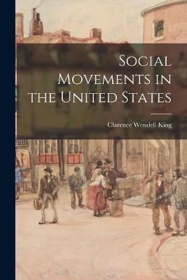 Social Movements in the United States - Clarence Wendell 1916- King