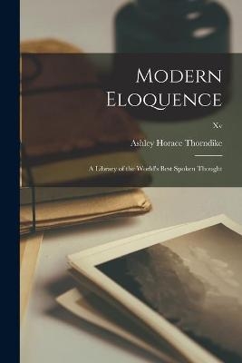 Modern Eloquence; a Library of the World's Best Spoken Thought; xv - 