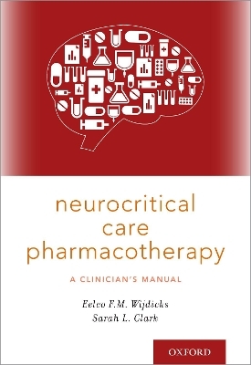 Neurocritical Care Pharmacotherapy - Eelco F.M. Wijdicks, Sarah L. Clark