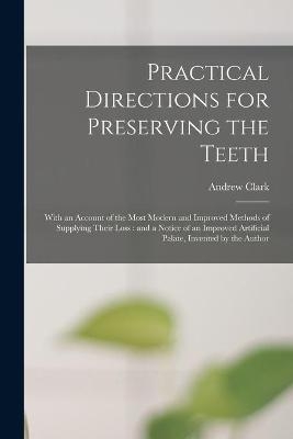 Practical Directions for Preserving the Teeth - Andrew Clark