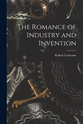 The Romance of Industry and Invention - Robert Cochrane